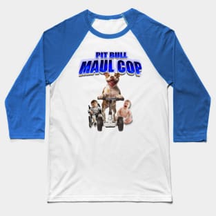 PIT BULL MAUL COP Baseball T-Shirt